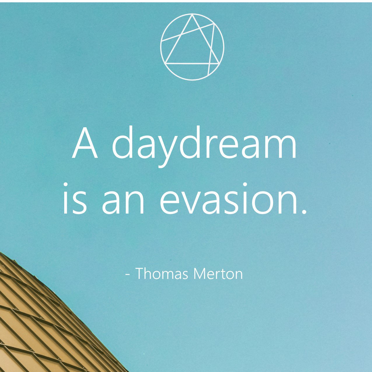 A daydream is an evasion ...