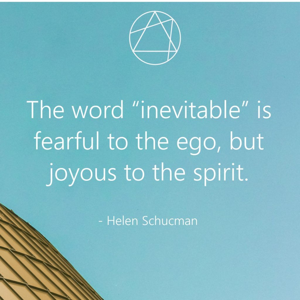 The word 'inevitable' is fearful to the ego